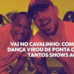 Vai no cavalinho: como uma dança virou de ponta cabeça tantos shows ao vivo