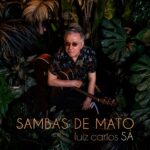 Luiz Carlos Sá lança o EP 'Sambas de mato' e grava álbum com parcerias com Almir Sater, Chico César e Ivan Lins