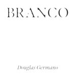 O álbum 'Branco' de Douglas Germano, bamba dos terreiros paulistanos